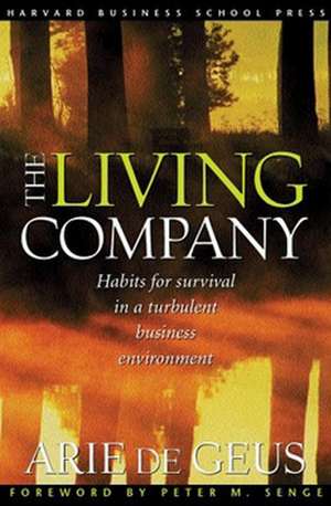 Living Company: How to Create a Cohesive Brand That's Seen, Heard, and Remembered de Arie P. De Geus