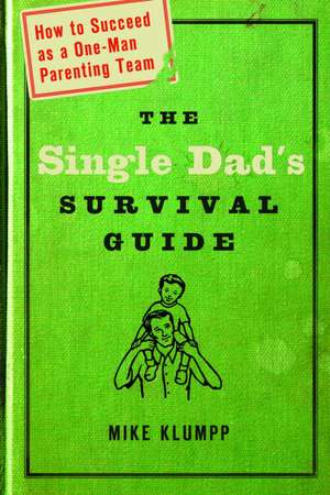 The Single Dad's Survival Guide: Trusting the God of Sorrow and Joy de Michael A. Klumpp