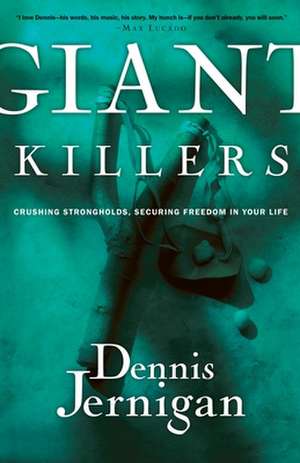 Giant Killers: Crushing Strongholds, Securing Freedom in Your Life de Dennis Jernigan