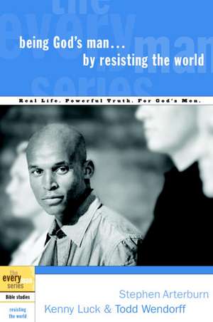 Being God's Man by Resisting the World de Stephen Arterburn