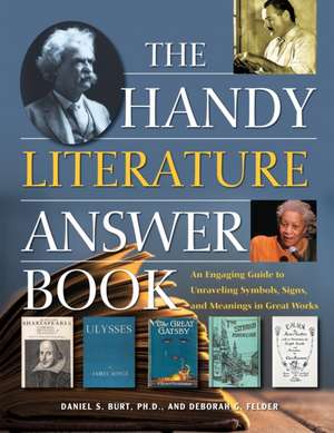 The Handy Literature Answer Book: An Engaging Guide to Unraveling Symbols, Signs and Meanings in Great Works de Daniel Burt