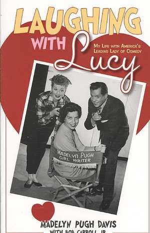 Laughing with Lucy: My Life with America's Leading Lady of Comedy de Madelyn Pugh Davis