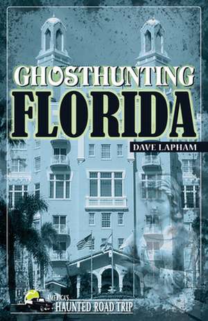 Ghosthunting Florida de Dave Lapham