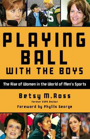 Playing Ball with the Boys: The Rise of Women in the World of Men's Sports de Betsy Ross