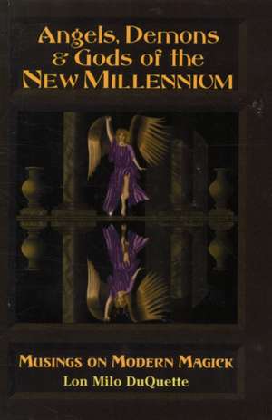 Angels, Demons & Gods of the New Millenium de Lon Milo DuQuette