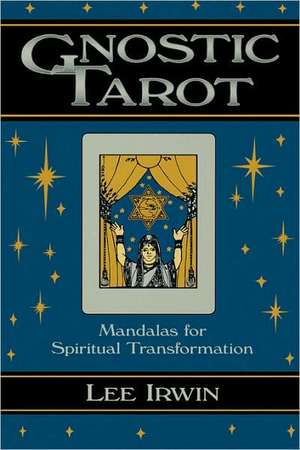 Gnostic Tarot: Mandalas for Spiritual Transformation de Lee Irwin