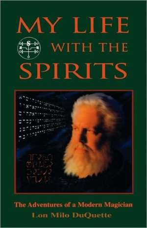 My Life with the Spirits: The Adventures of a Modern Magician de Lon Milo DuQuette