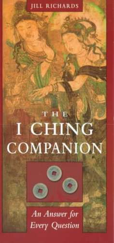 I Ching Companion: An Answer to Every Question de Jill Richards