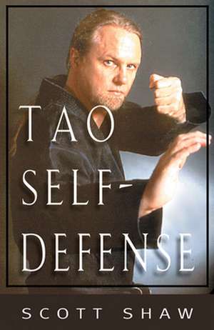 The Tao of Self-Defense de Scott Shaw