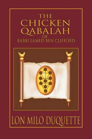 The Chicken Qabalah of Rabbi Lamed Ben Clifford: Dilettante's Guide to What You Do and Do Not Know to Become a Qabalist de Lon Milo DuQuette