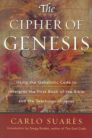 The Cipher of Genesis: Using the Qabalistic Code to Interpret the First Book of the Bible and the Teachings of Jesus de Carlo Suares