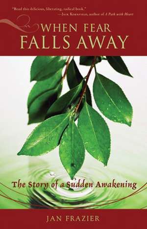 When Fear Falls Away: The Story of a Sudden Awakening de Jan Frazier