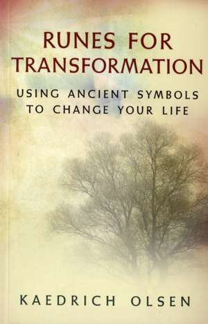 Runes for Transformation: Using Ancient Symbols to Change Your Life de Kaedrich Olsen