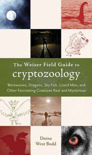 The Weiser Field Guide to Cryptozoology de Deena West Budd