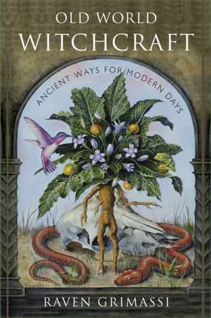 Old World Witchcraft: Ancient Ways for Modern Days de Raven Grimassi