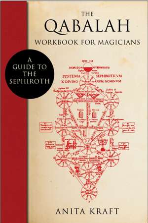 The Qabalah Workbook for Magicians: A Guide to the Sephiroth de Anita Kraft