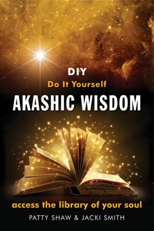 Do It Yourself Akashic Wisdom de Patty Shaw