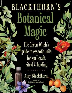 Blackthorn's Botanical Magic de Blackthorn, Amy