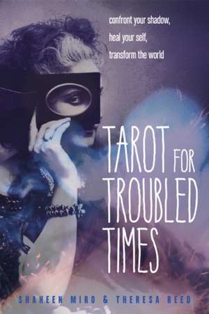 Tarot for Troubled Times de Shaheen Miro