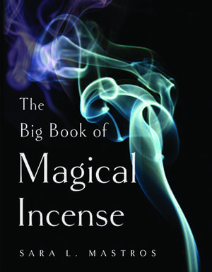 The Big Book of Magical Incense de Sara L Mastros