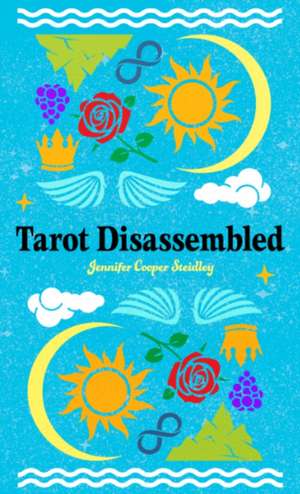 Tarot Disassembled de Jennifer Cooper (Jennifer Cooper Steidley) Steidley