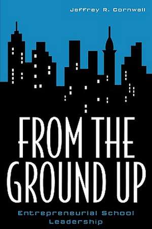 From the Ground Up de Jeffrey R. Cornwall