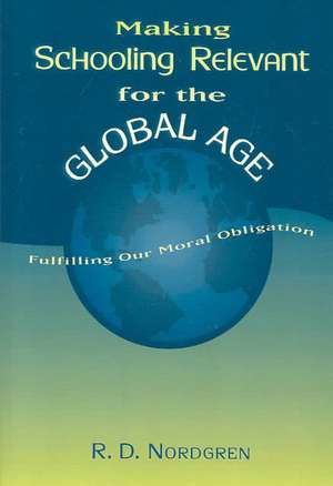 Making Schooling Relevant for the Global Age de R. D. Nordgren