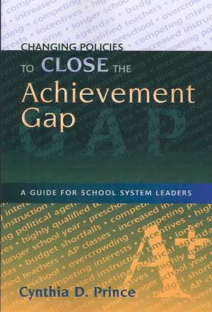 Changing Policies to Close the Achievement Gap de Cynthia D. Prince