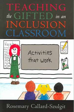 Teaching the Gifted in an Inclusion Classroom de RosemaryEd.D Callard-Szulgit