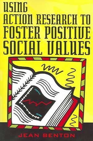 Using Action Research to Foster Positive Social Values de Jean Benton