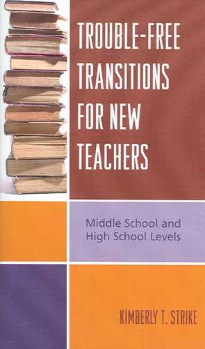 Trouble-Free Transitions for New Teachers de Kimberly T. Strike