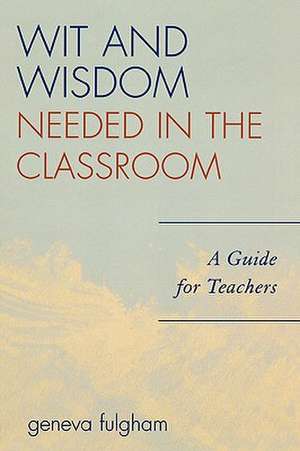 The Wit and Wisdom Needed in the Classroom de Geneva Fulgham