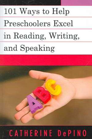 101 Ways to Help Preschoolers Excel in Reading, Writing, and Speaking de Catherine DePino