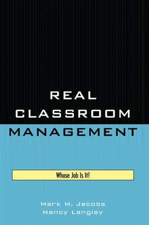 Real Classroom Management: Whose Job Is It? de Mark M. Jacobs