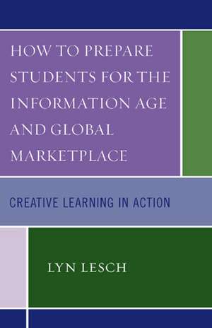 How to Prepare Students for the Information Age and Global Marketplace de Lyn Lesch