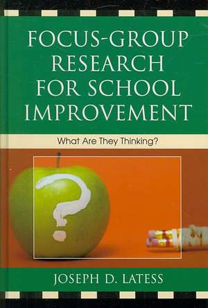 Focus-Group Research for School Improvement de Joseph D. Latess