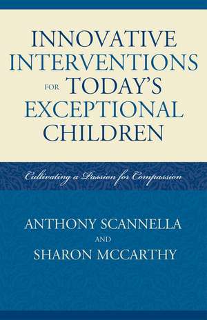 Innovative Interventions for Today's Exceptional Children: Cultivating a Passion for Compassion de Anthony Scannella