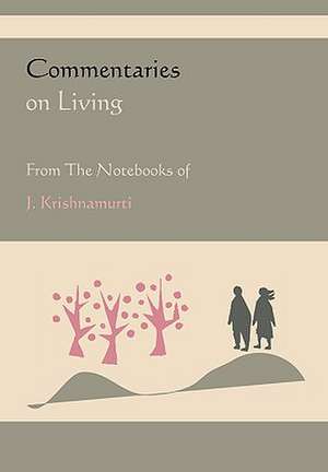 Commentaries on Living from the Notebooks of J. Krishnamurti de Jiddu Krishnamurti