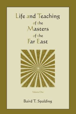 Life and Teaching of the Masters of the Far East (Volume One) de Baird T. Spalding