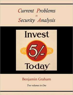 Current Problems in Security Analysis (Two Volumes in One): A Philosophy of Human Needs de Benjamin Graham