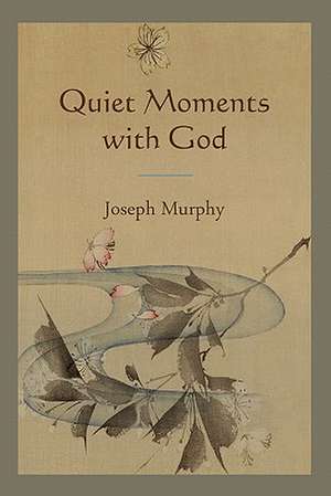 Quiet Moments with God de Joseph Murphy