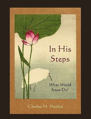 In His Steps de Charles M. Sheldon