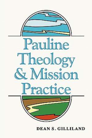 Pauline Theology and Mission Practice de Dean S. Gilliland