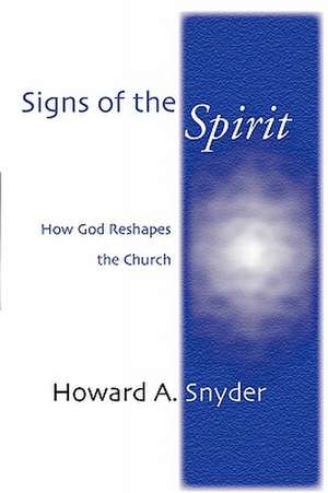 Signs of the Spirit: How God Reshapes the Church de Howard Snyder