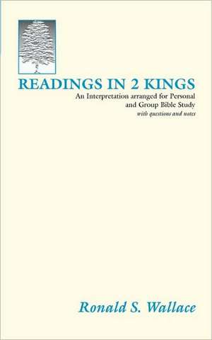 Readings in 2 Kings: An Interpretation Arranged for Personal and Group Bible Studies de Ronald Wallace