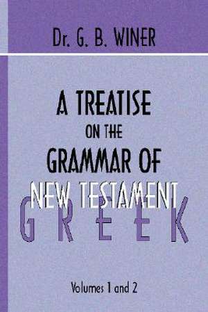 A Treatise on the Grammer of New Testament Greek de G. B. Winer