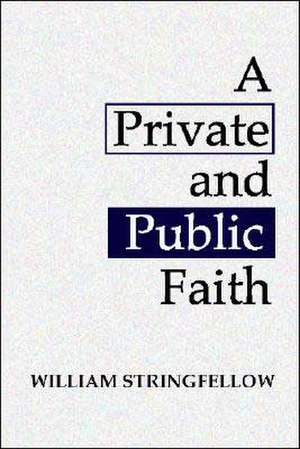 A Private and Public Faith de William Stringfellow