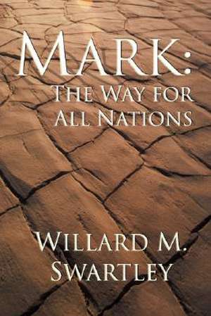 Mark: The Way for All Nations de Willard M. Swartley