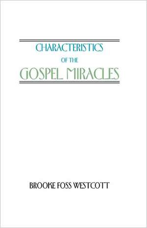 Characteristics of the Gospel Miracles de B. F. Westcott