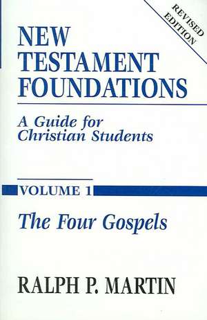 New Testament Foundations Vol. 1: A Guide for Christian Students de Ralph P. Martin